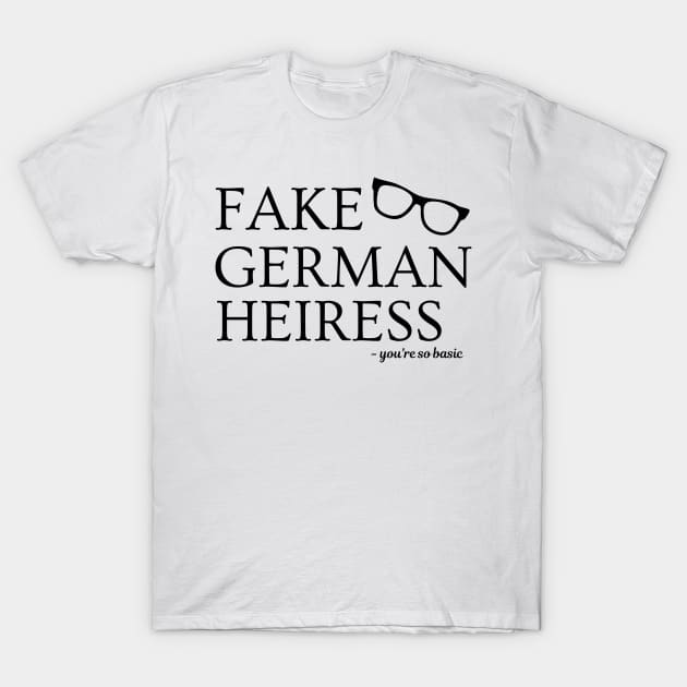 Fake German Heiress You're So Basic Anna Delvey T-Shirt by MalibuSun